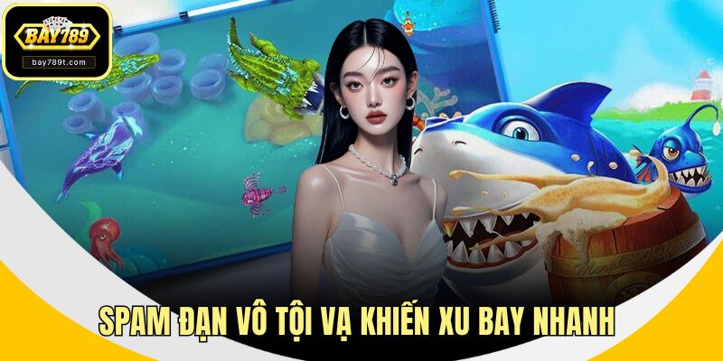 Spam đạn vô tội vạ khiến xu bay nhanh